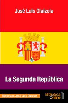 la segunda republica-jose luis olaizola-9788415998617