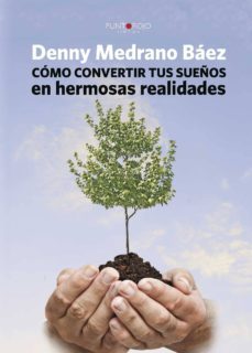 como convertir tus sueños en hermosas realidades-denny medrano baez-9788416007417