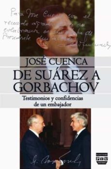 de suarez a gorbachov. testimonios y confidencias de un embajador-jose cuenca-9788416032617