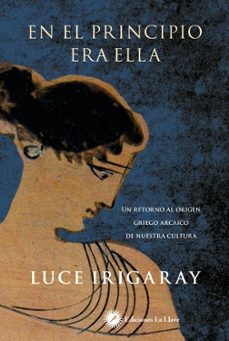 en el principio era ella: un retorno al origen griego arcaico de nuestra cultura-9788416145317