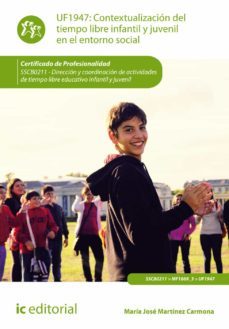 (i.b.d.) contextualizacion del tiempo libre infantil y juvenil en el entorno social. sscb0211 - direccion y coordinacion de actividades de tiempo libre educativo infantil y juvenil-maria jose martinez carmona-9788416207817