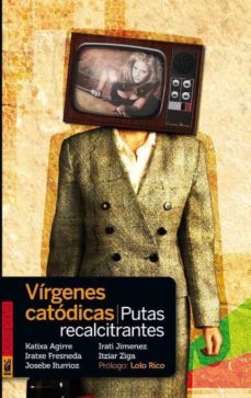 virgenes catodicas, putas recalcitrantes-9788416350117