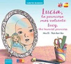 lucia, la princesa mas valiente / lucy, the bravest princess-miss eli-thais borri bas-9788416361717