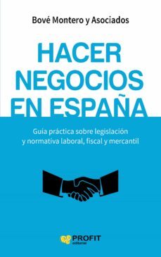 hacer negocios en españa: guia practica sobre legislacion y normativa laboral, fiscal y mercantil-9788416583317