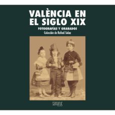 valencia en el siglo xix: fotografias y grabados-9788416772117