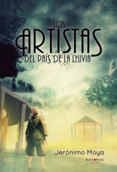 los artistas del pais de la lluvia-jeronimo moya obes-9788416877317