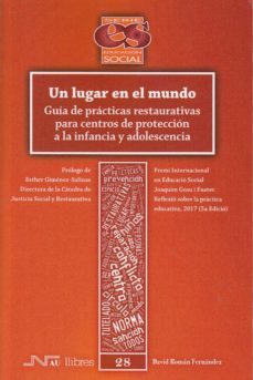 un lugar en el mundo: guia de practicas restaurativas para centro s de proteccion a la infancia y adolescencia-david roman fernandez-9788416926817