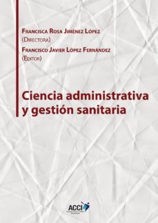 ciencia administrativa y gestion sanitaria (ebook)-francisca rosa jimenez lopez-francisco javier lopez fernandez-9788416956517