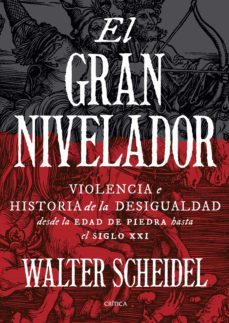 el gran nivelador: violencia e historia de la desigualdad desde la edad de pieda hasta el siglo xxi-9788417067717
