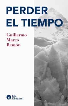 perder el tiempo-guillermo marco remon-9788417200817