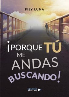¡porque tu me andas buscando!-fily luna-9788417274917