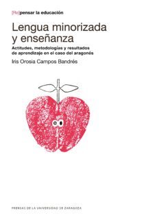 lengua minorizada y enseñada: actitudes, metodologias y resultados de aprendizaje en el caso del aragones-iris orosia campos bandres-9788417358617