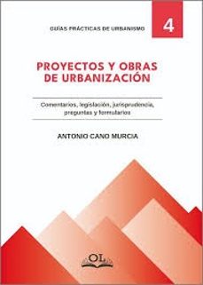 proyectos y obras de urbanización. comentarios, legislación, preg untas y formularios-antonio cano murcia-9788417592417