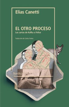 el otro proceso: las cartas de kafka a felice-elias canetti-9788417651817