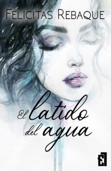 el latido del agua (ebook)-felicitas rebaque-9788417763817