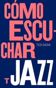 como escuchar jazz-ted gioia-9788417866617