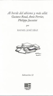 al borde del abismo y mas alla: gustave roud, anne perrier, philippe jaccottet-rafael jose diaz-9788417890117