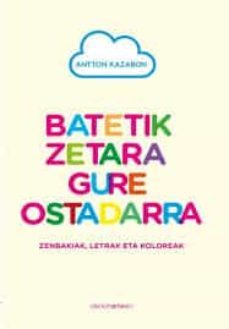 batetik zetara gure ostadarra. zenbakiak, letrak eta koloreak-antton kazabon-9788417940317