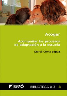 acoger. acompañar los procesos de adaptacion a la escuela-merce coma lopez-9788418058417