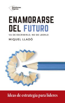 enamorarse del futuro. metodos de trabajo-miquel llado-9788418285417