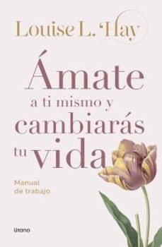 amate a ti mismo y cambiaras tu vida-louise hay-9788418714917