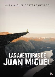 las aventuras de juan miguel-juan miguel cortes santiago-9788418773617
