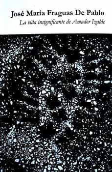 la vida insignificante de amador izalde-jose maria fraguas de pablo-9788418840517