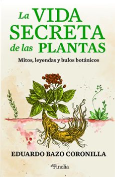 la vida secreta de las plantas: mitos, leyendas y bulos botanicos-eduardo bazo coronilla-9788418965517
