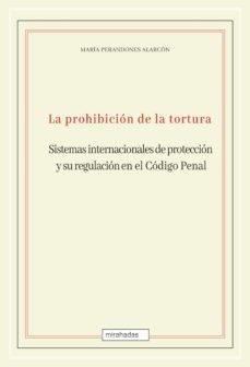la prohibicion de la tortura: sistemas internacionales de proteccion y su regulacion en el codigo penal (ebook)-9788418996917