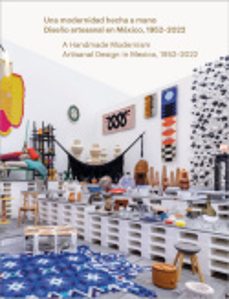 una modernidad hecha a mano. diseño artesanal en mexico, 1952 - 2022-9788419233417