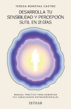 desarrolla tu sensibilidad y percepcion sutil en 21 dias-teresa borotau-9788419619617