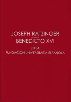 joseph ratzinger / benedicto xvi en la fundacion universitaria española-9788419672117