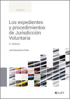 los expedientes y procedimientos de jurisdiccion voluntaria (3ª ed.)-julio banacloche palao-9788419905017