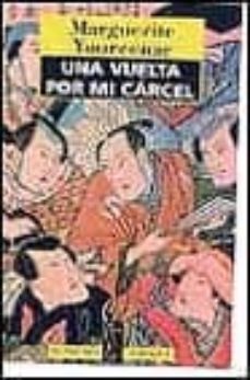 una vuelta por mi carcel-marguerite yourcenar-9788420427317