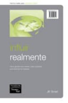 influir realmente: como ganarte sus mentes y sus corazones para a lcanzar los objetivos-9788420546117