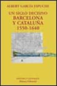 un siglo decisivo: barcelona y cataluña, 1550-1640-albert garcia espuche-9788420629117