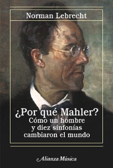 ¿por que mahler?: como un hombre y diez sinfonias cambiaron el mu ndo-9788420651217