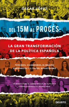 del 15m al proces: la gran transformacion de la politica española-9788423429417