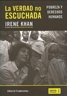 la verdad no escuchada: pobreza y recursos-irene khan-9788424512217