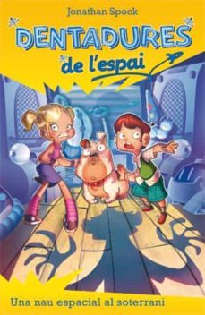 (pe) una nau espacial al soterrani (dentadures de l espai)-jonathan spock-9788424645717
