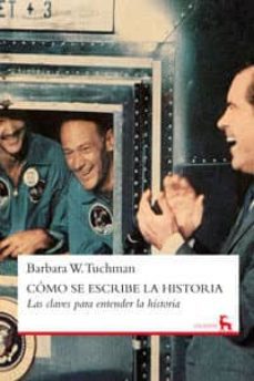 como se escribe la historia: las claves para entender la historia-barbara w. tuchman-9788424935917