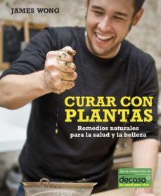 curar con plantas: remedios naturales para la salud y la belleza-james wong-9788425345517