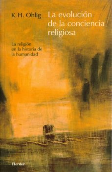 la evolucion de la conciencia religiosa. la religion en la histor ia de la humanidad-k.h. ohlig-9788425423017