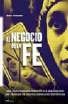 el negocio de la fe: una investigacion periodistica que destapa l os fraudes de ciertas consultas esotericas-juan gonzalo-9788427030817