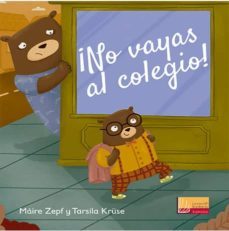 ¡no vayas al colegio!-maire zepf-tarsila kruse-9788427142817