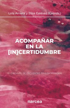 acompañar en la [in]certidumbre (iii circulos de encuentro marisa moresco) (ebook)-lola arrieta olmedo-9788427729117