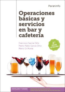 operaciones basicas y servicios en bar y cafeteria (2ª ed.)-francisco garcia ortiz-pedro pablo garcia ortiz-9788428334617