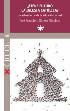 ¿tiene futuro la iglesia católica?-jose francisco gomez hinojosa-9788428838917