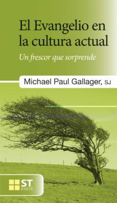 el evangelio en la cultura actual: un frescor que sorprende-michael paul sj. gallagher-9788429321517