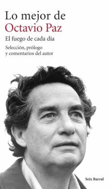 lo mejor de octavio paz: el fuego de cada dia-9788432222917